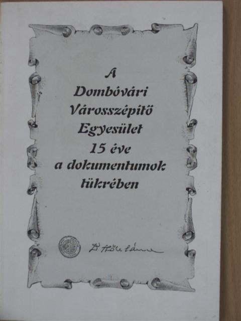 Bodó Imre - A Dombóvári Városszépítő Egyesület 15 éve a dokumentumok tükrében [antikvár]