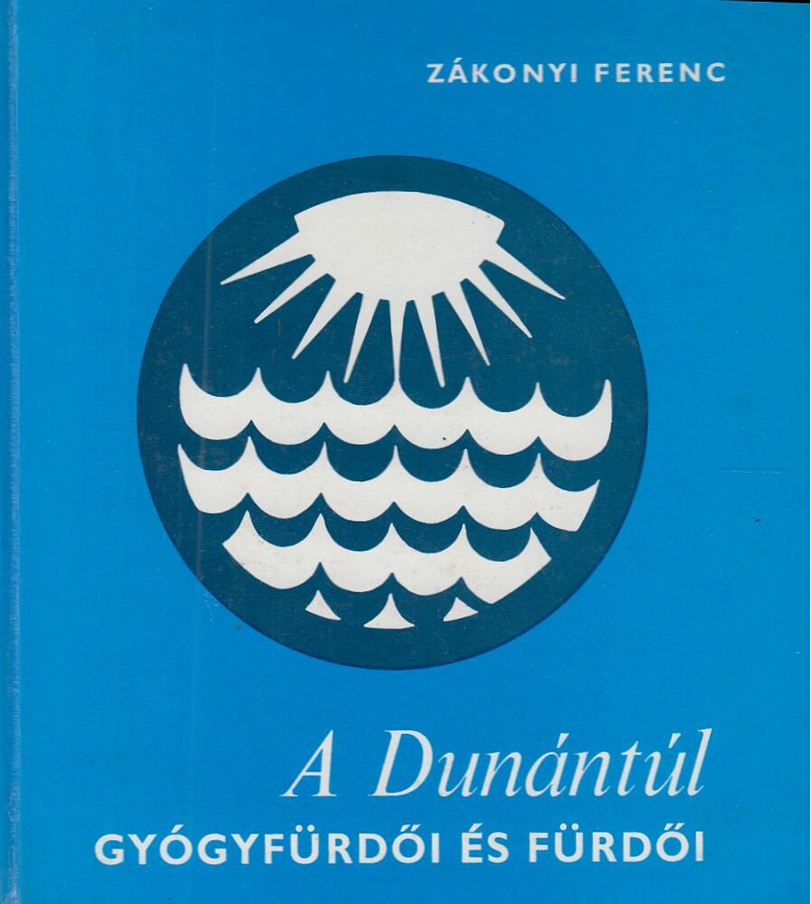 ZÁKONYI FERENC - A Dunántúl gyógyfürdői és fürdői [antikvár]
