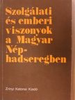 Bézi Richárd - Szolgálati és emberi viszonyok a Magyar Néphadseregben [antikvár]