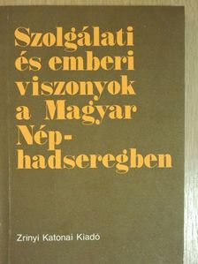 Bézi Richárd - Szolgálati és emberi viszonyok a Magyar Néphadseregben [antikvár]