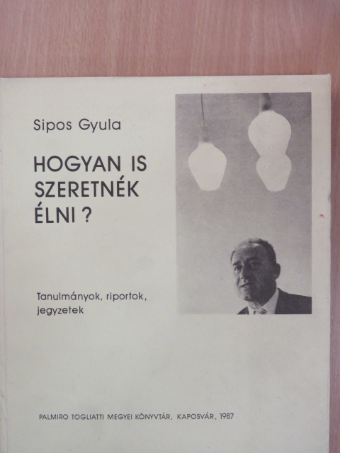 Sipos Gyula - Hogyan is szeretnék élni? [antikvár]