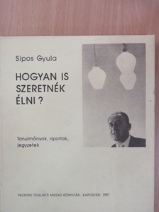 Sipos Gyula - Hogyan is szeretnék élni? [antikvár]