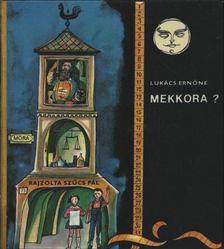 LUKÁCS ERNŐNÉ - Mekkora? [antikvár]