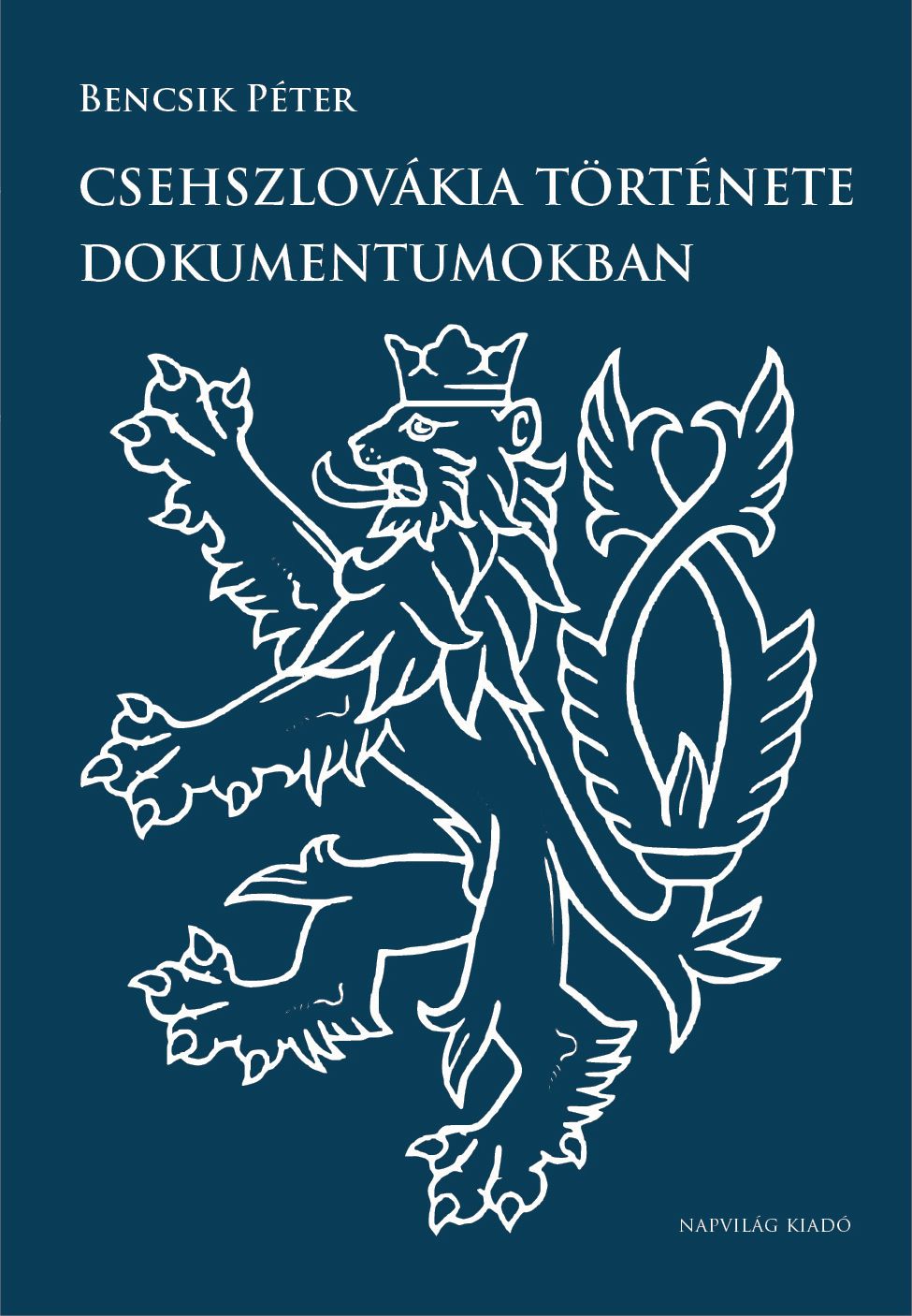 Bencsik Péter - Csehszlovákia története dokumentumokban [eKönyv: epub, mobi]
