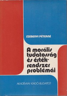 Szebenyi Péterné - A morális tudatosság és értékrendszer problémái [antikvár]