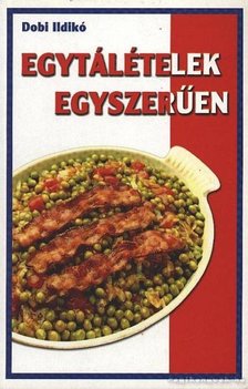 Dobi Ildikó - Egytálételek egyszerűen [antikvár]