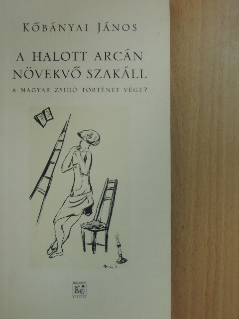 Kőbányai János - A halott arcán növekvő szakáll [antikvár]