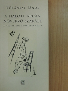 Kőbányai János - A halott arcán növekvő szakáll [antikvár]