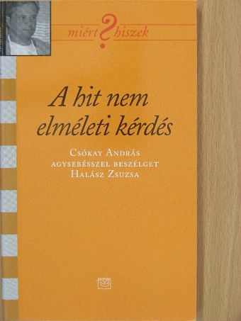Halász Zsuzsa - A hit nem elméleti kérdés... [antikvár]