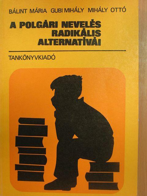 Bálint Mária - A polgári nevelés radikális alternatívái [antikvár]
