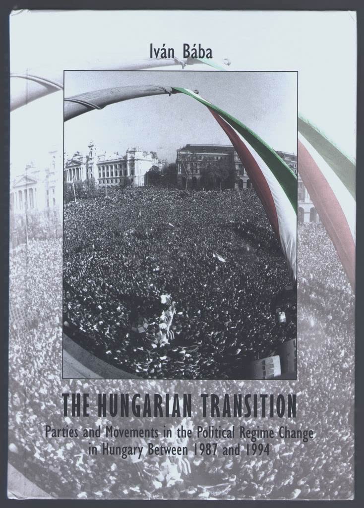 The Hungarian Transition: Parties and Movements in the Political Regime Change in Hungary Between 1987 and 1994 [szépséghibás]