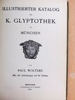 Paul Wolters - Illustrierter Katalog der K. Glyptothek zu München [antikvár]