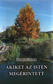 Szarvas Péter - Akiket az Isten megérintett [antikvár]