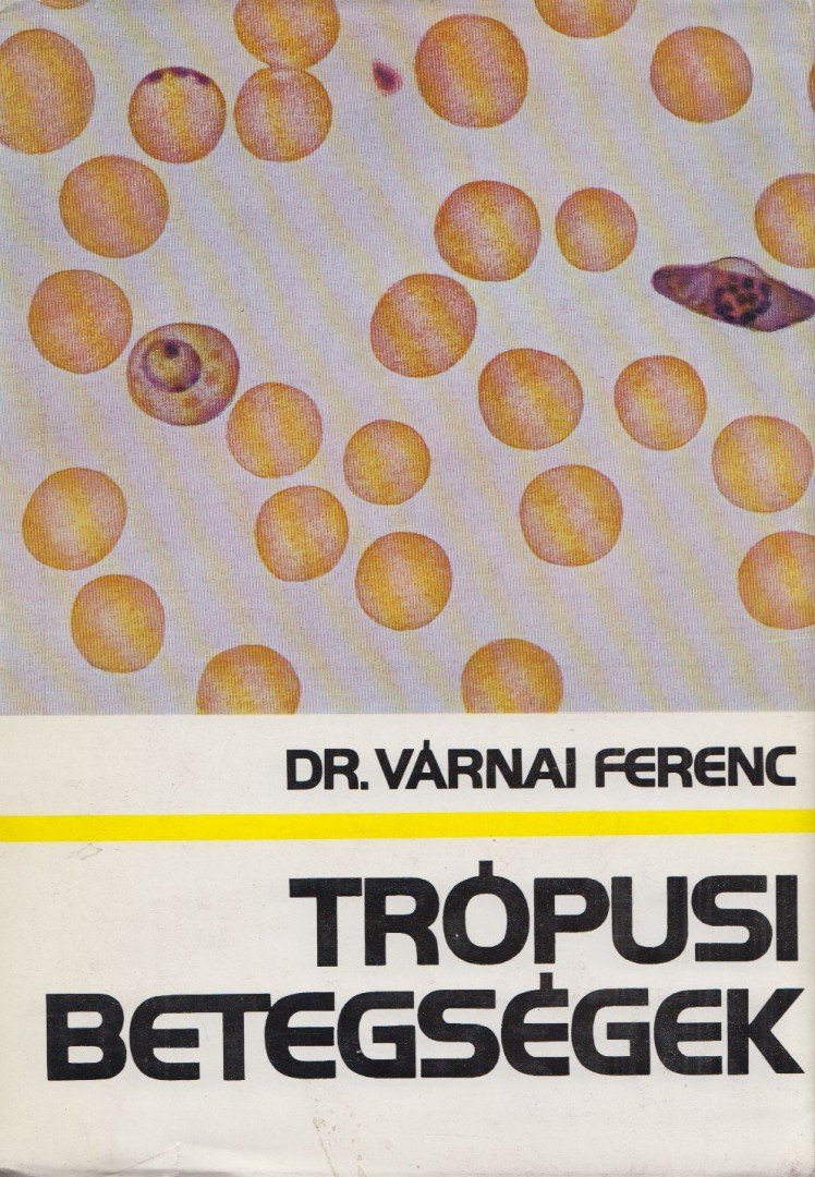 Dr. Várnai Ferenc - Trópusi betegségek [antikvár]