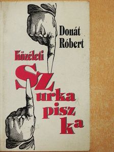 Donát Róbert - Közéleti szurkapiszka [antikvár]