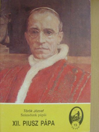 Török József - Századunk pápái - XII. Piusz pápa [antikvár]
