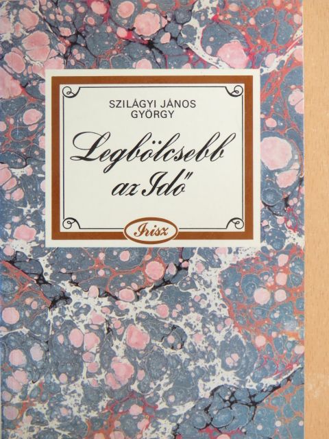 Szilágyi János György - Legbölcsebb az Idő [antikvár]