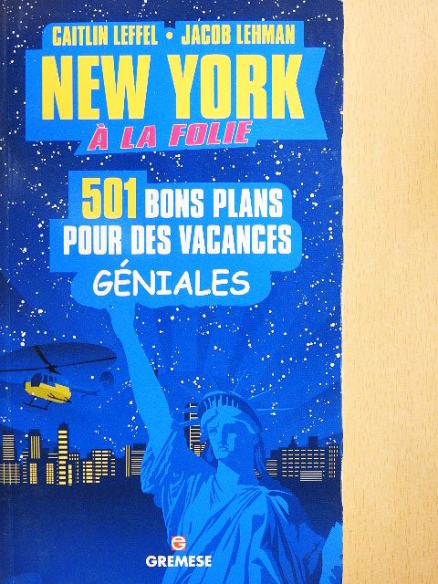 Caitlin Leffel - New York á la Folie 501 Bons Plans pour des Vacances Géniales [antikvár]