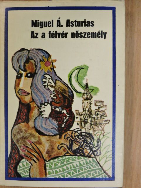 Miguel Ángel Asturias - Az a félvér nőszemély [antikvár]