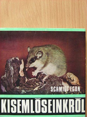 Schmidt Egon - Kisemlőseinkről [antikvár]