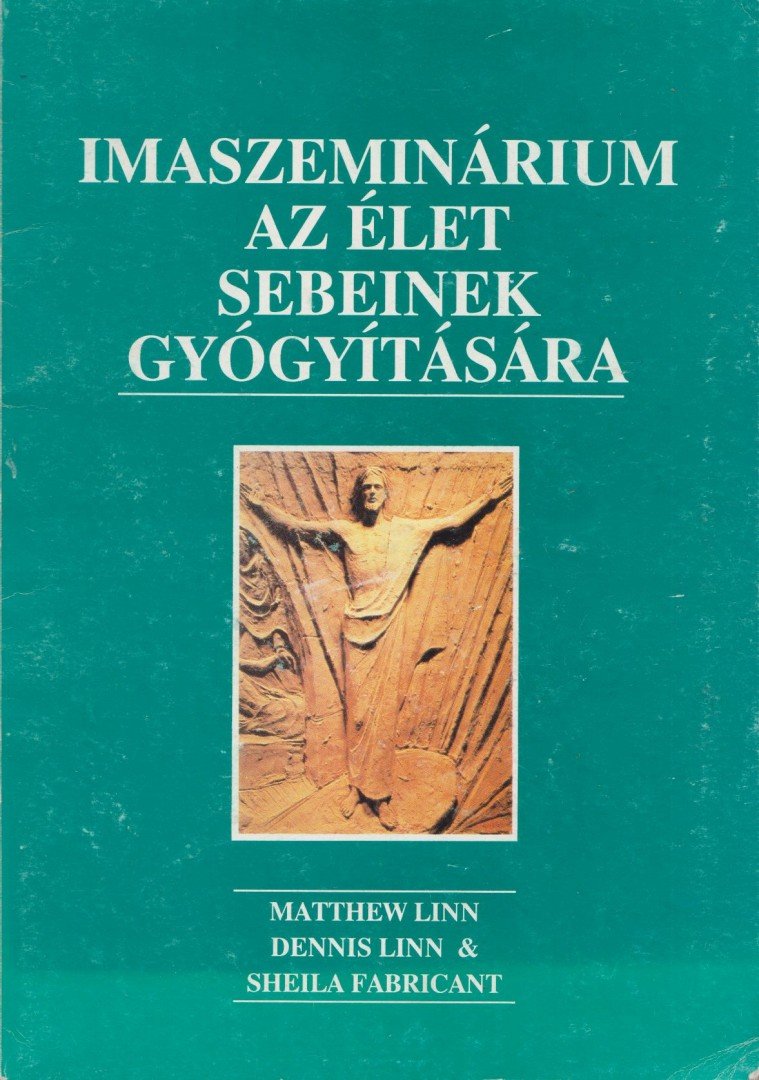 Linn, Dennis, Linn, Matthew, Fabricant, Sheila - Imaszeminárium az élet sebeinek gyógyítására [antikvár]