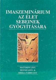 Linn, Dennis, Linn, Matthew, Fabricant, Sheila - Imaszeminárium az élet sebeinek gyógyítására [antikvár]
