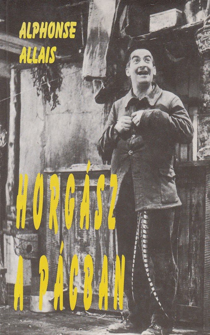 ALLAIS, ALPHONSE - Horgász a pácban [antikvár]