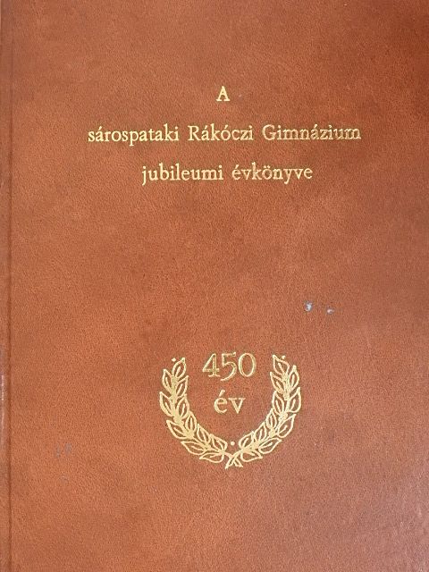 Balla Eszter - A sárospataki Rákóczi Gimnázium jubileumi évkönyve [antikvár]