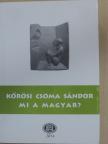 Aradi Éva - Kőrösi Csoma Sándor - Mi a magyar? [antikvár]
