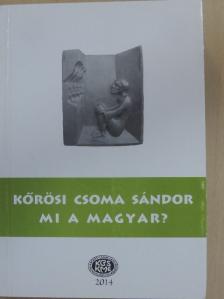 Aradi Éva - Kőrösi Csoma Sándor - Mi a magyar? [antikvár]