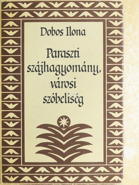 Dobos Ilona - Paraszti szájhagyomány, városi szóbeliség [antikvár]