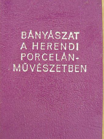 Jármai Ervin - Bányászat a herendi porcelánművészetben (minikönyv) [antikvár]