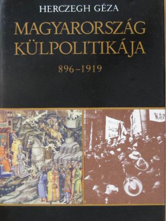 Herczegh Géza - Magyarország külpolitikája 896-1919 [antikvár]
