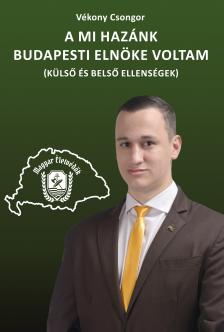 Vékony Csongor - A Mi Hazánk budapesti elnöke voltam (Külső és belső ellenségek)