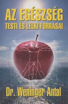 Dr. Weninger Antal - Az egészség testi és lelki forrásai [antikvár]
