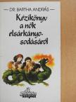 Dr. Bartha András - Kézikönyv a nők elsárkányosodásáról [antikvár]