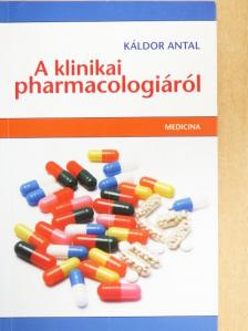 Dr. Káldor Antal - A klinikai pharmacologiáról [antikvár]