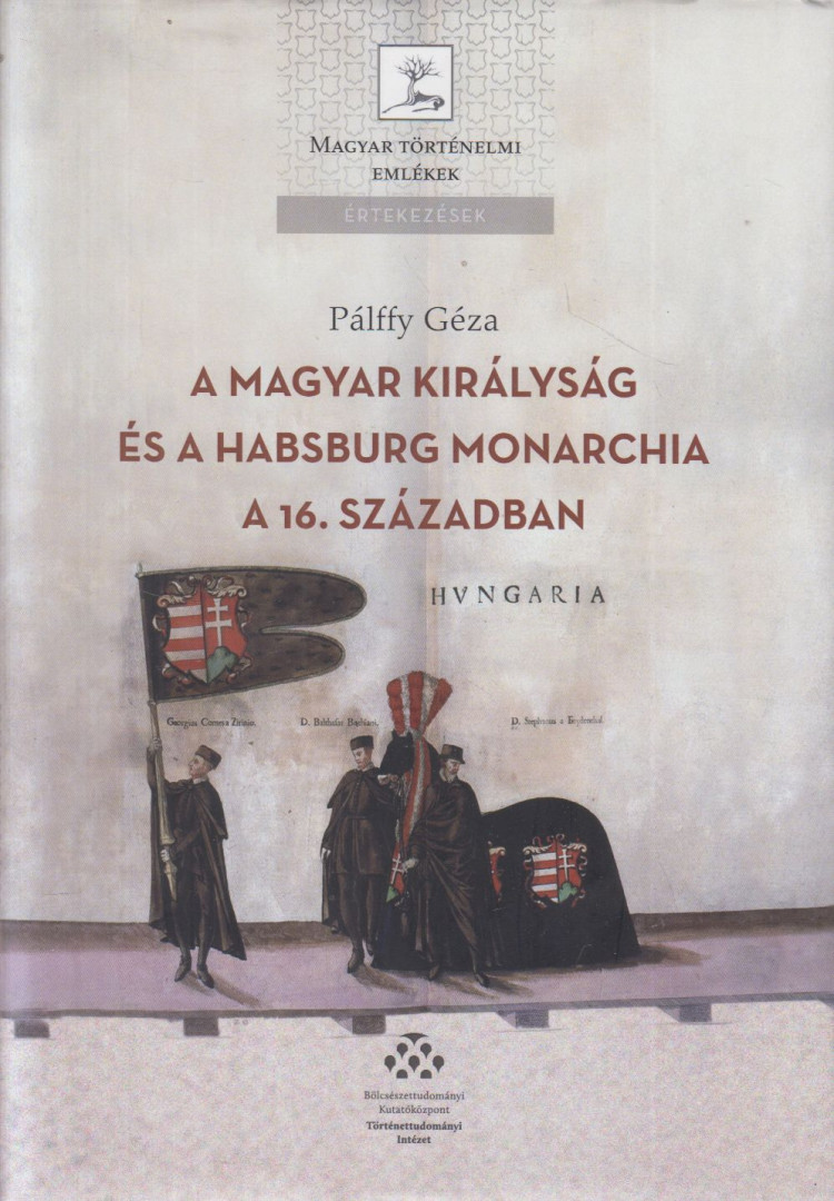 Pálffy Géza - A Magyar Királyság és a Habsburg Monarchia a 16. században [antikvár]