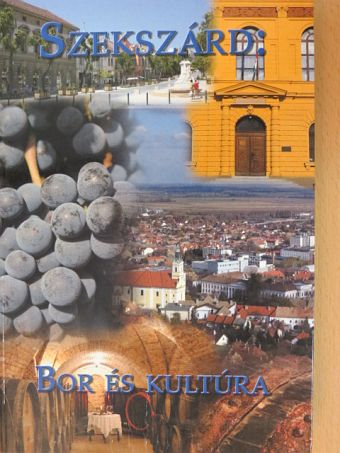 Gazda Albert - Szekszárd: Bor és Kultúra [antikvár]