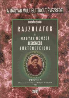 Horvát István - Rajzolatok a Magyar Nemzet legrégiebb történeteiből (reprint) [antikvár]