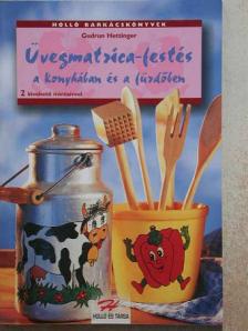 Gudrun Hettinger - Üvegmatrica-festés a konyhában és a fürdőben [antikvár]