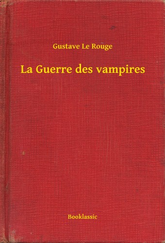 Rouge Gustave Le - La Guerre des vampires [eKönyv: epub, mobi]
