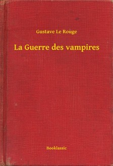 Rouge Gustave Le - La Guerre des vampires [eKönyv: epub, mobi]