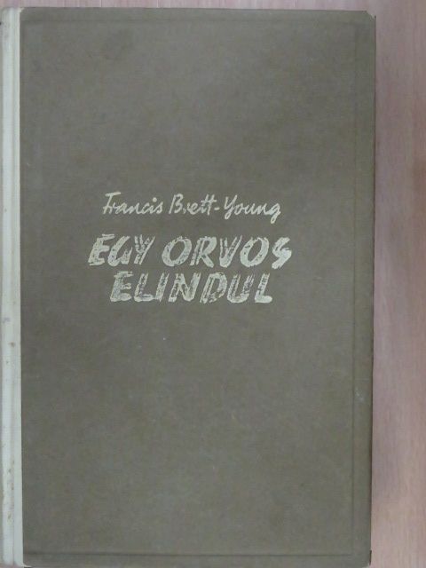 Francis Brett-Young - Egy orvos elindul [antikvár]