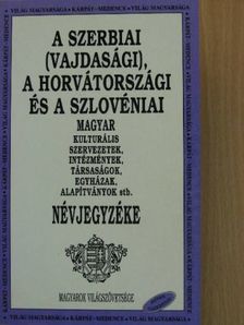 A szerbiai (vajdasági), a horvátországi és a szlovéniai magyar kulturális szervezetek, intézmények, társaságok, egyházak, alapítványok stb. névjegyzéke [antikvár]