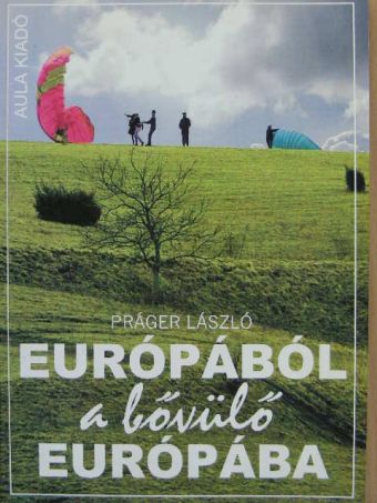 Práger László - Európából a bővülő Európába [antikvár]