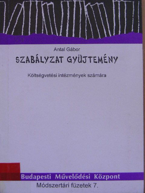 Antal Gábor - Szabályzat gyüjtemény költségvetési intézmények számára [antikvár]