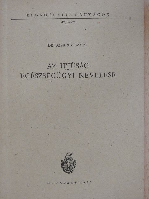 Dr. Székely Lajos - Az ifjúság egészségügyi nevelése [antikvár]
