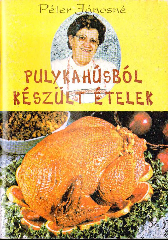 Péter Jánosné - Pulykahúsból készült ételek [antikvár]