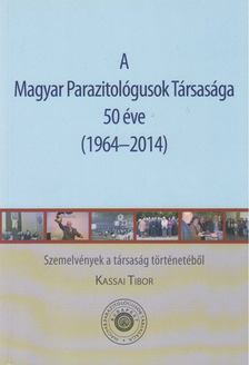 Kassai Tibor - A Magyar Parazitológosuk Társasága 50 éve [antikvár]